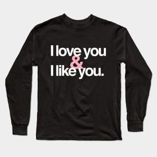 I love you & I like you Long Sleeve T-Shirt